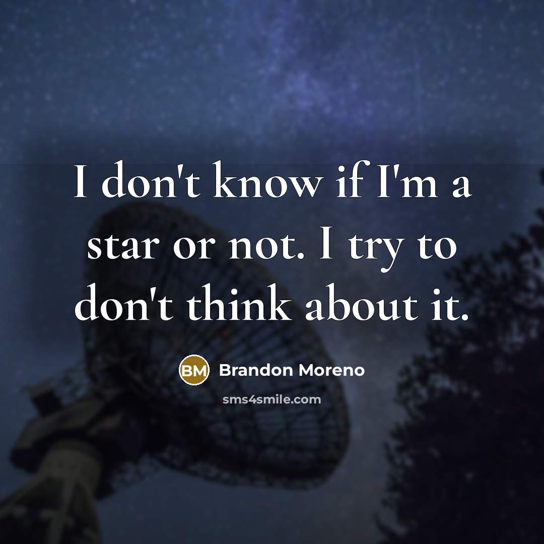 “I don't know if I'm a star or not. I…” quote by Brandon Moreno