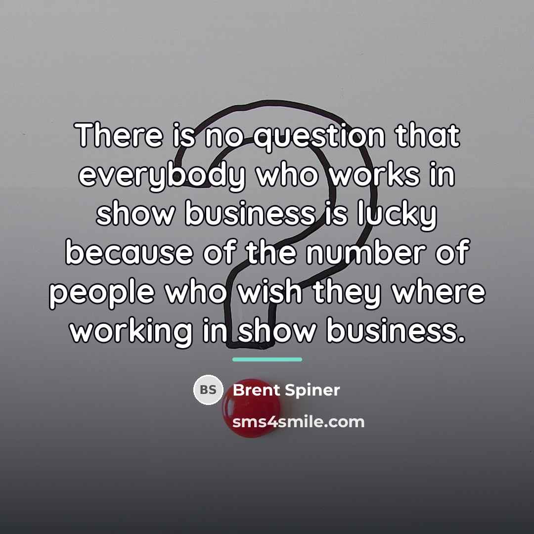 “There is no question that everybody who works in show…” quote by Brent Spiner