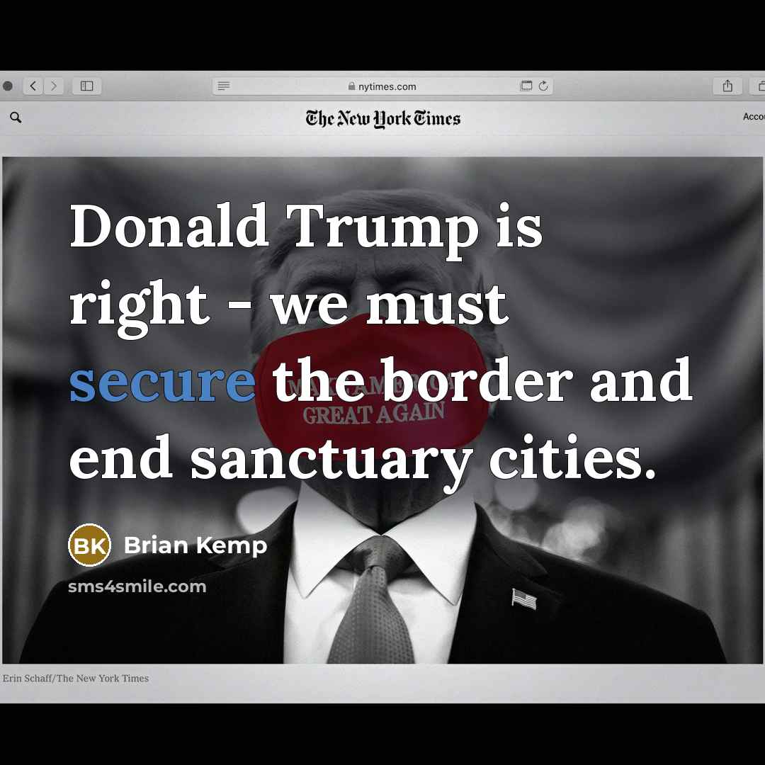 “Donald Trump is right - we must secure the border…” quote by Brian Kemp