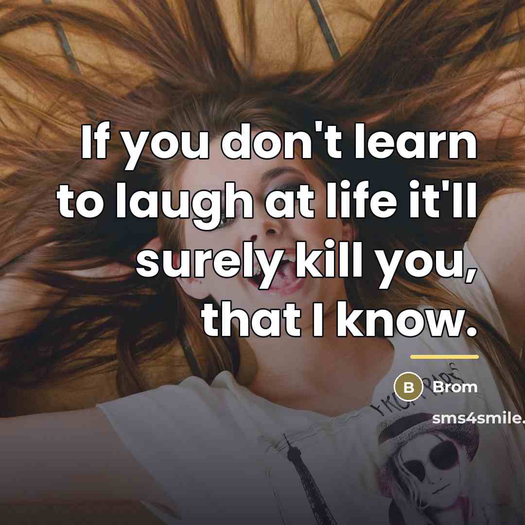 “If you don't learn to laugh at life it'll surely…” quote by Brom