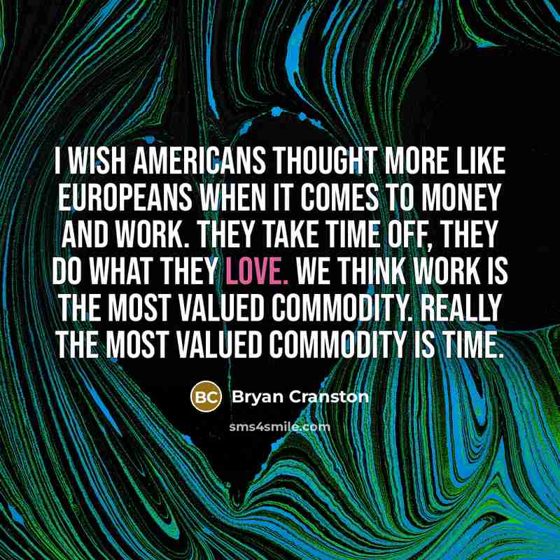 “I wish Americans thought more like Europeans when it comes…” quote by Bryan Cranston