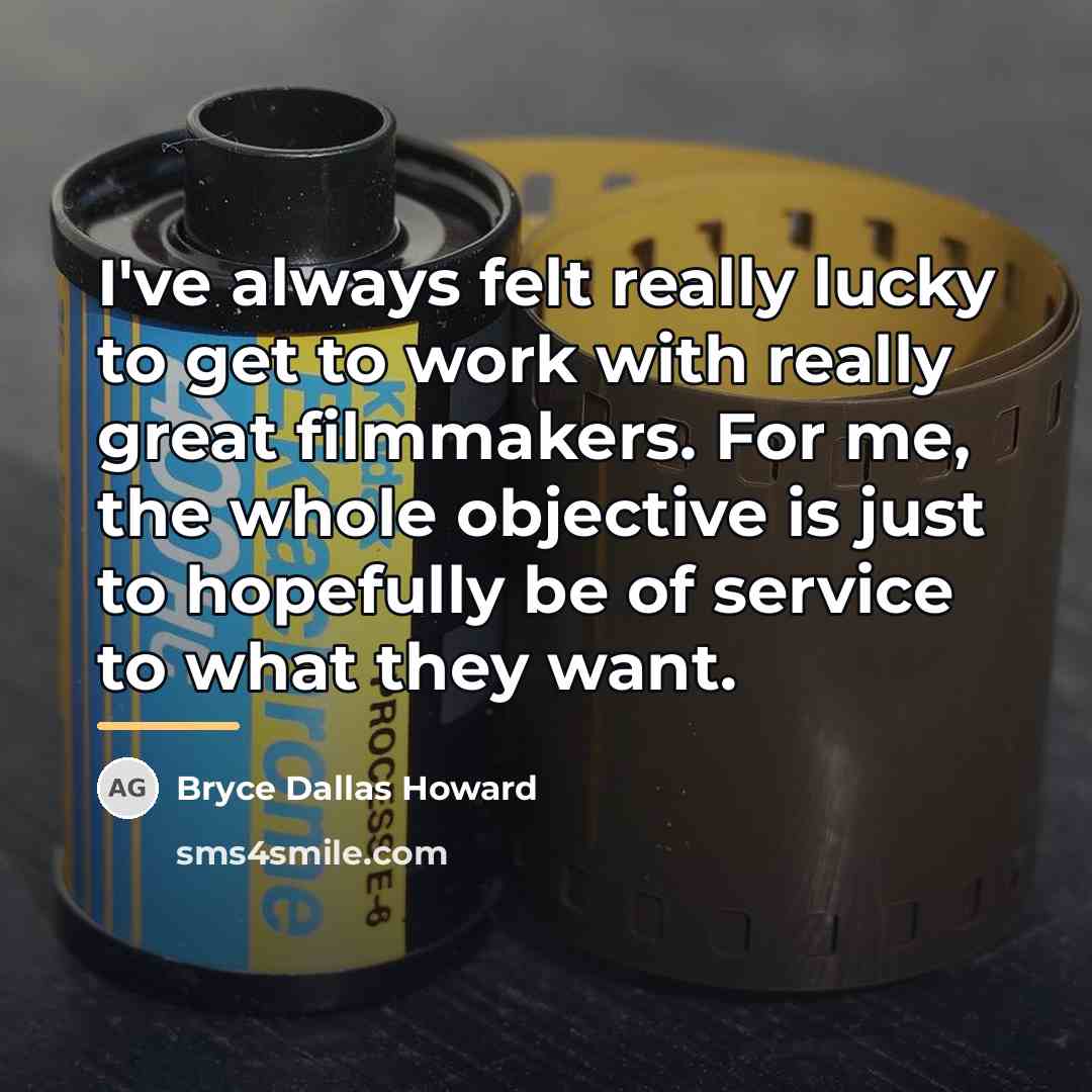 “I've always felt really lucky to get to work with…” quote by Bryce Dallas Howard