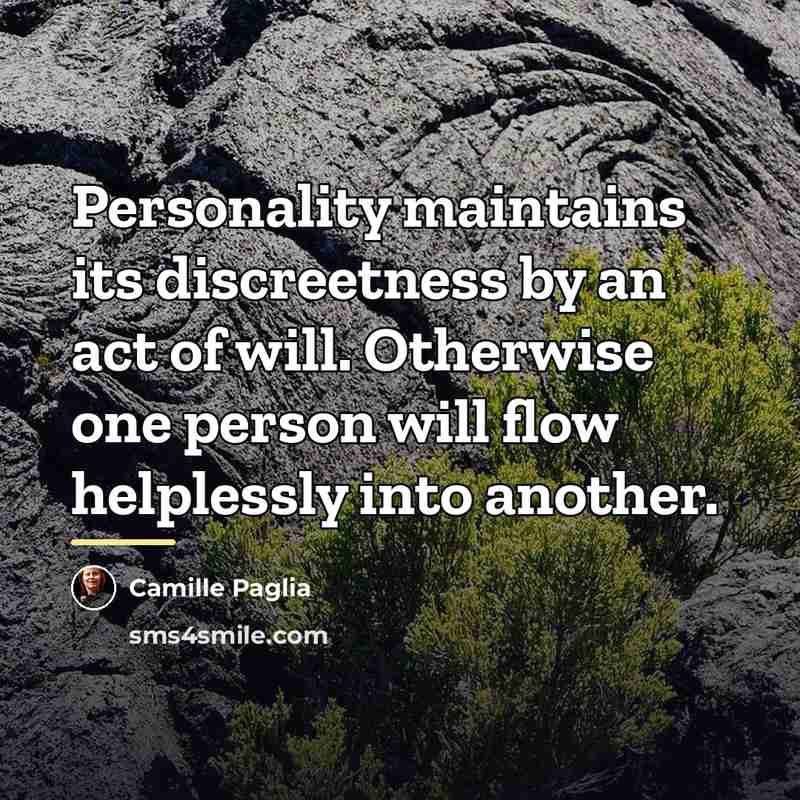 “Personality maintains its discreetness by an act of will. Otherwise…” quote by Camille Paglia