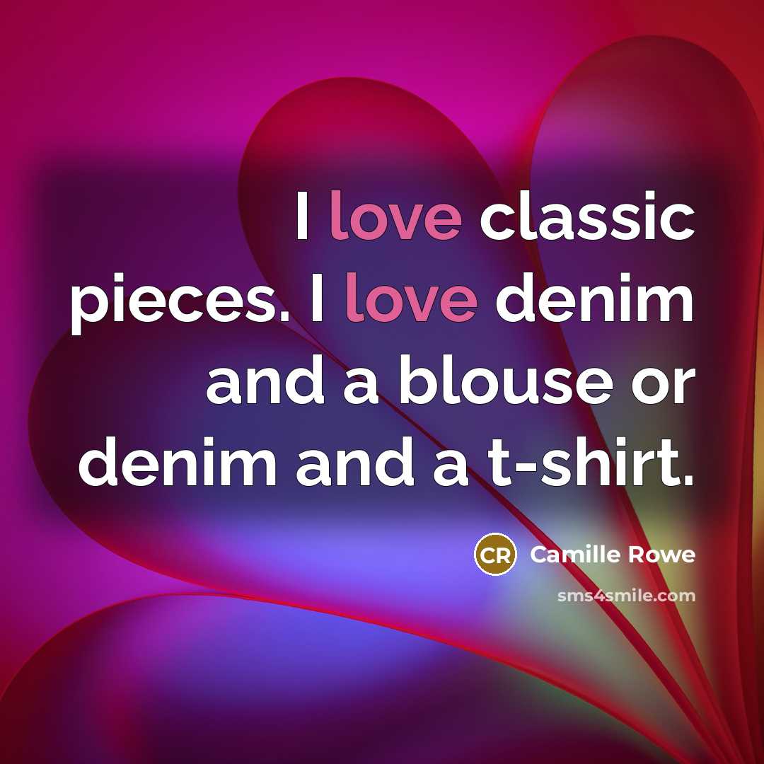 “I love classic pieces. I love denim and a blouse…” quote by Camille Rowe