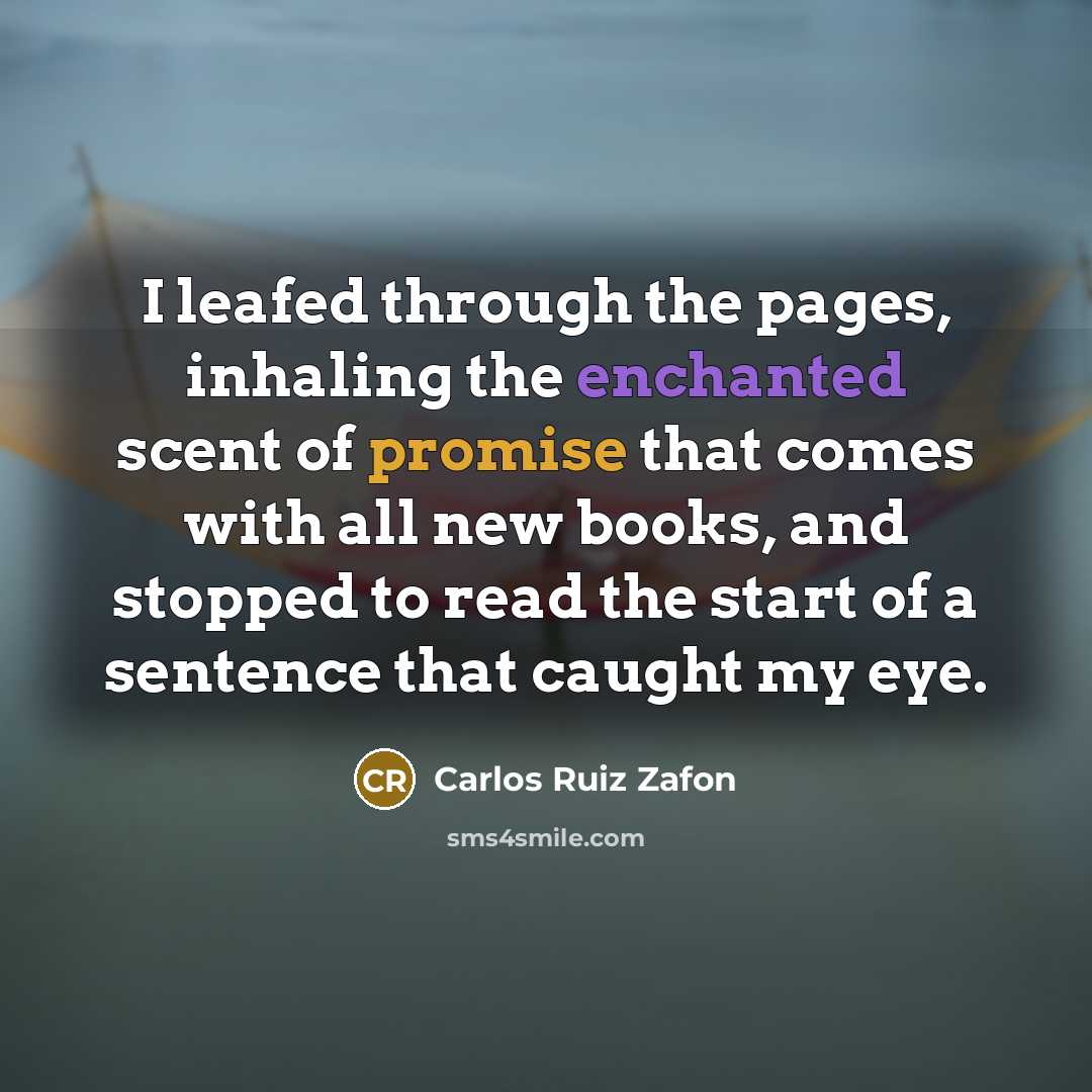 “I leafed through the pages, inhaling the enchanted scent of…” quote by Carlos Ruiz Zafon