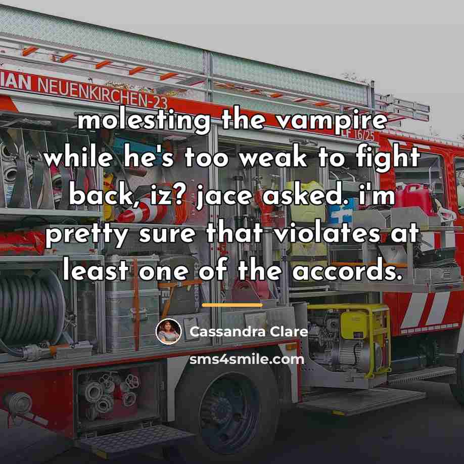 “molesting the vampire while he's too weak to fight back,…” quote by Cassandra Clare