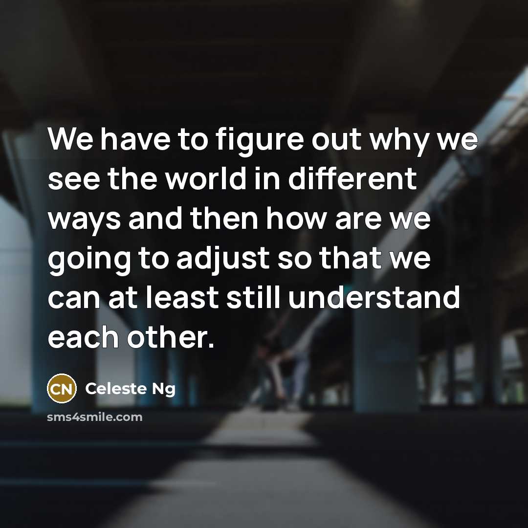 “We have to figure out why we see the world…” quote by Celeste Ng