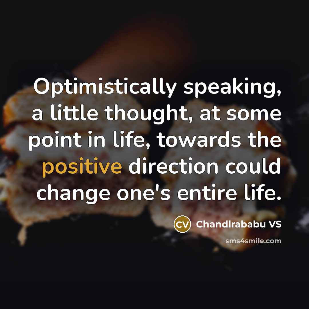 “Optimistically speaking, a little thought, at some point in life,…” quote by Chandlrababu VS