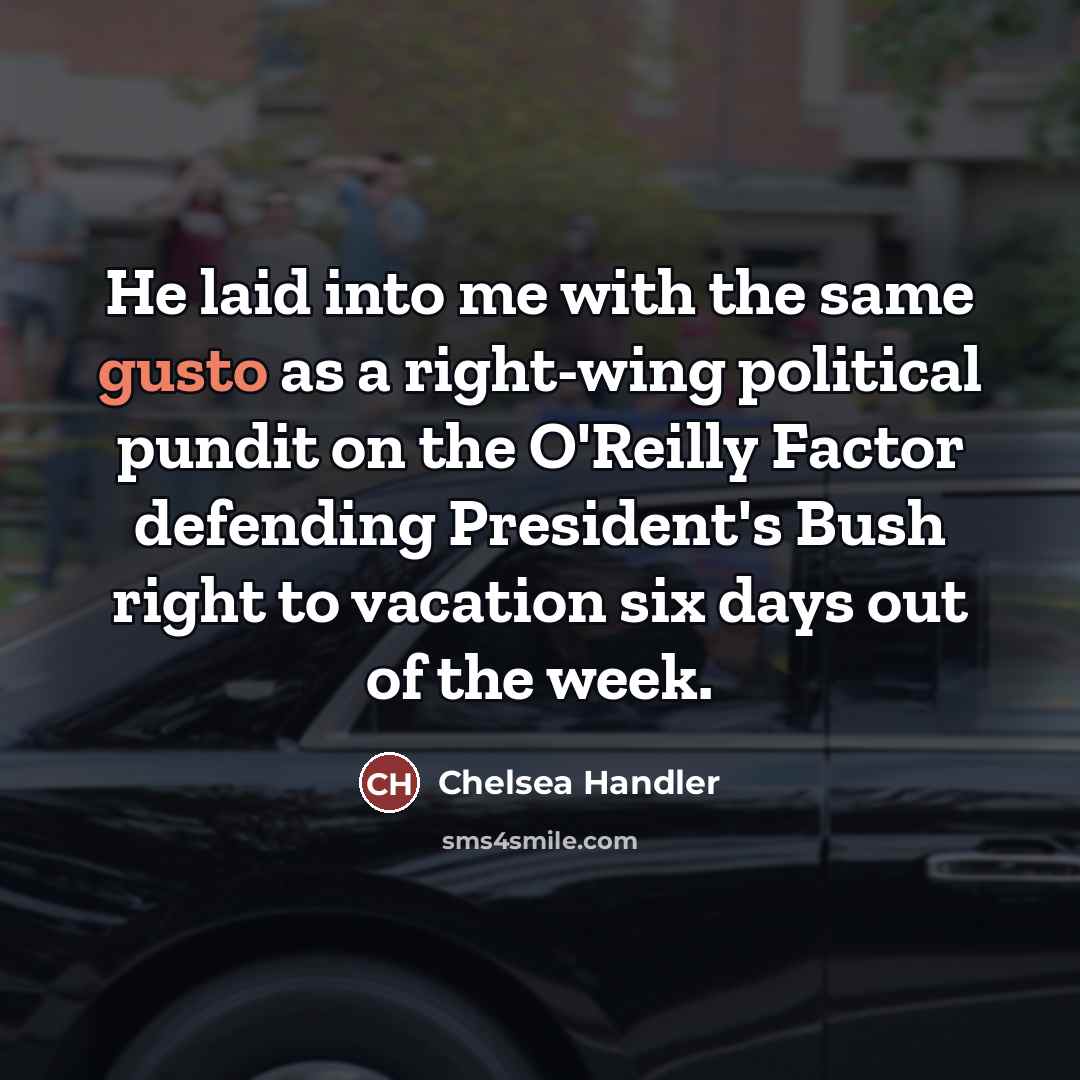 “He laid into me with the same gusto as a…” quote by Chelsea Handler
