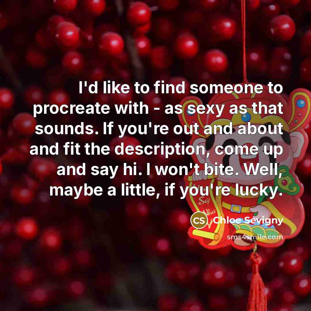 “I'd like to find someone to procreate with - as…” quote by Chloe Sevigny