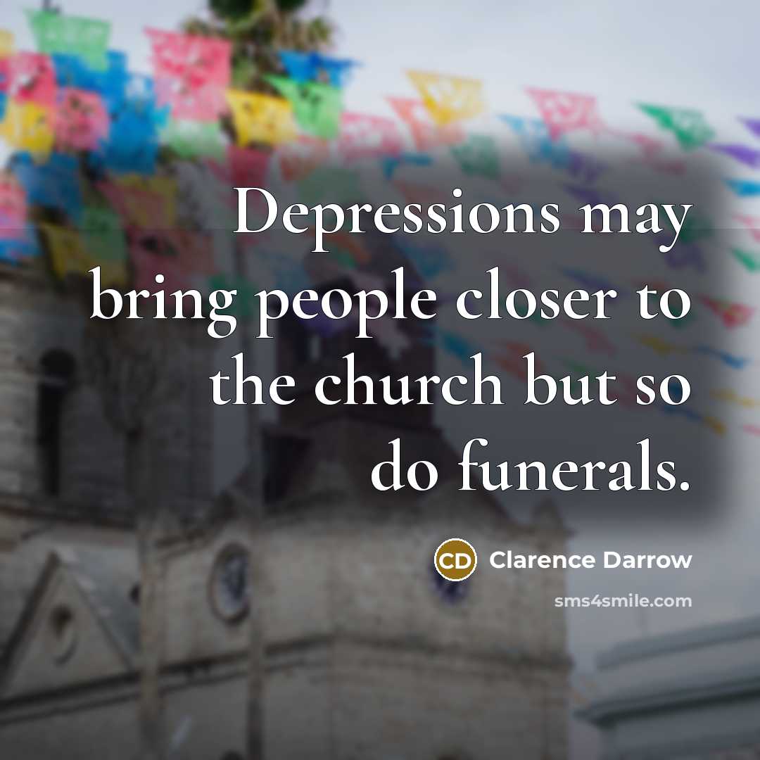 “Depressions may bring people closer to the church but so…” quote by Clarence Darrow