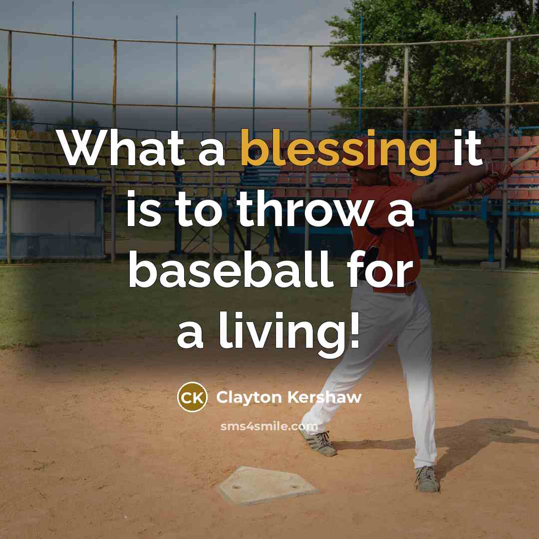 “What a blessing it is to throw a baseball for…” quote by Clayton Kershaw