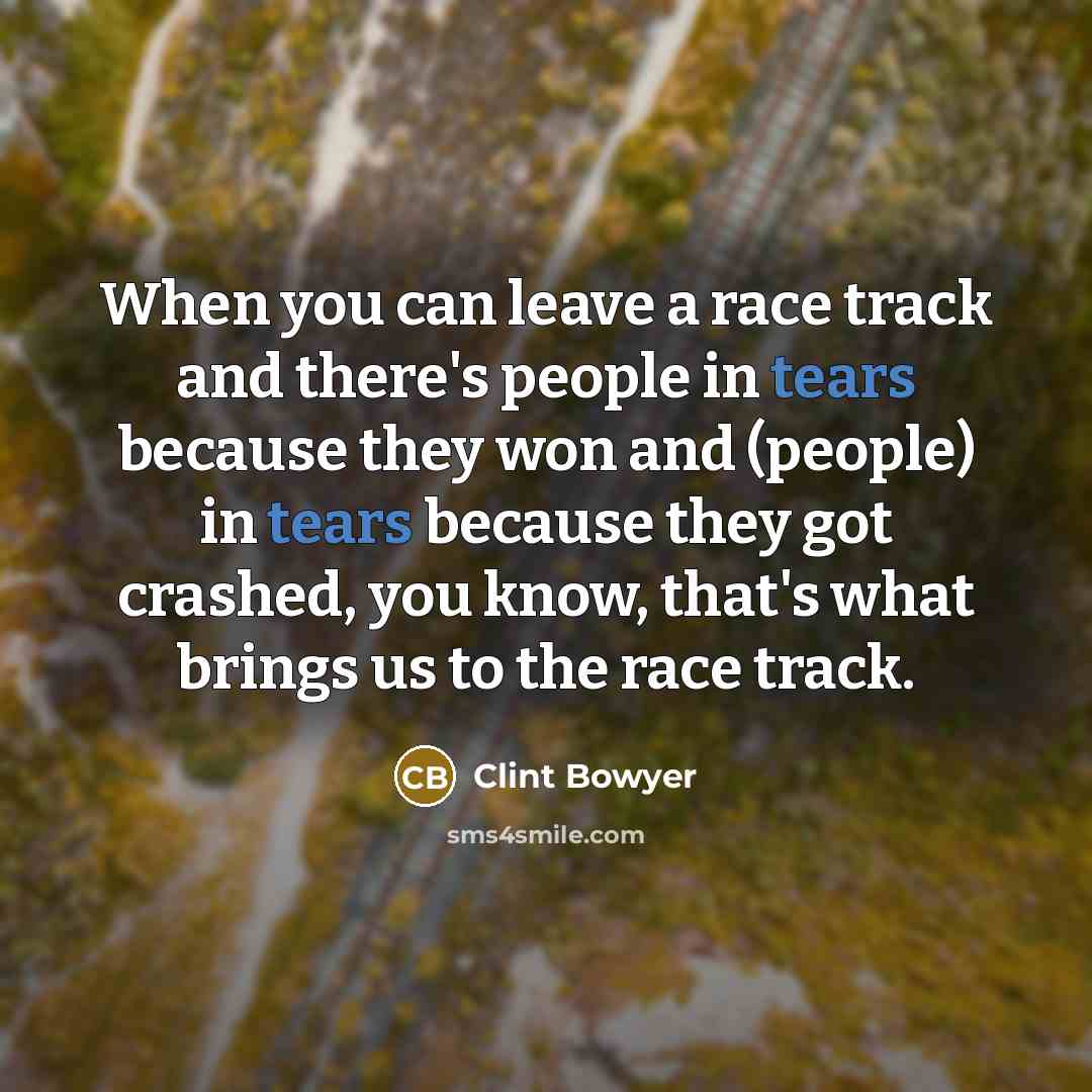 “When you can leave a race track and there's people…” quote by Clint Bowyer