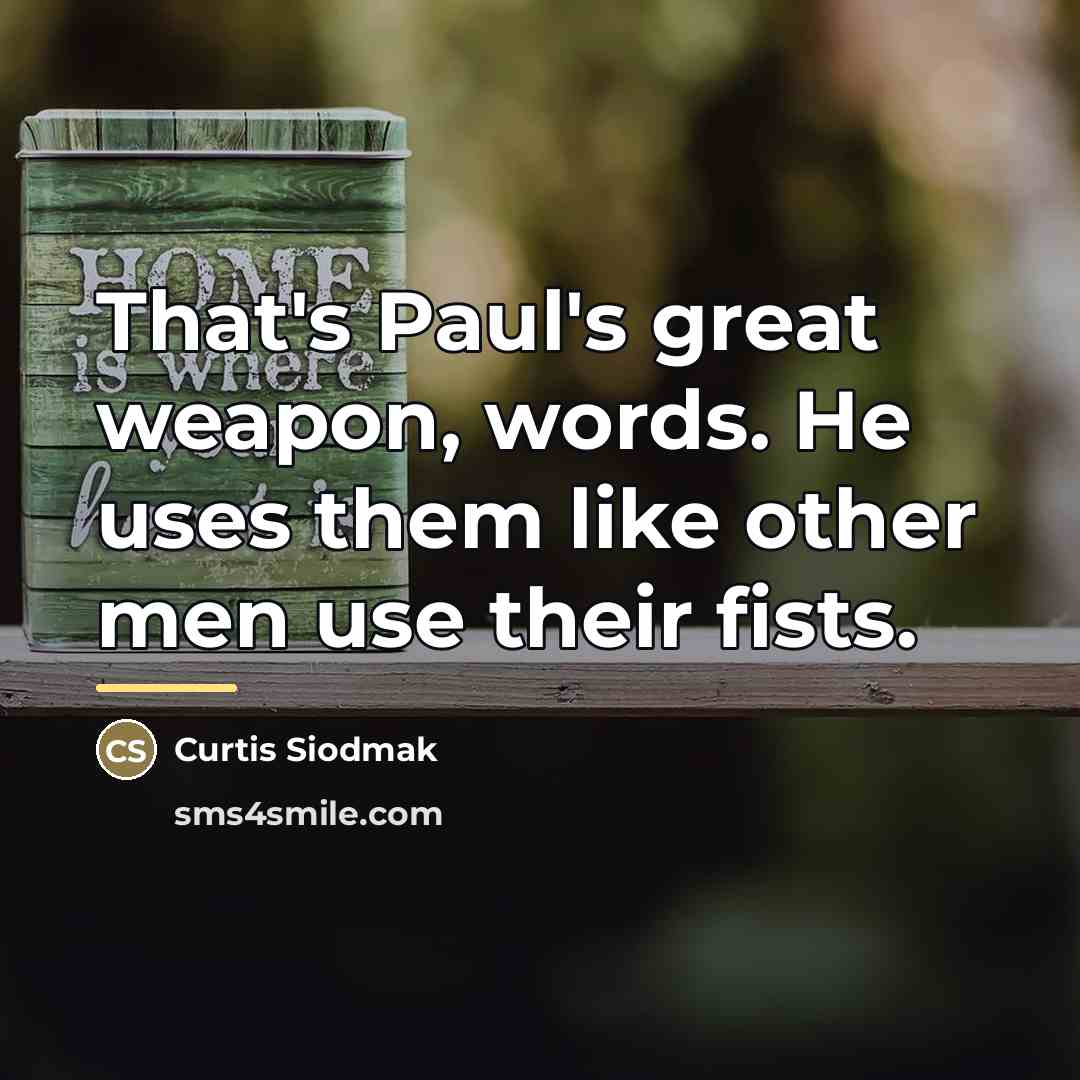 “That's Paul's great weapon, words. He uses them like other…” quote by Curtis Siodmak
