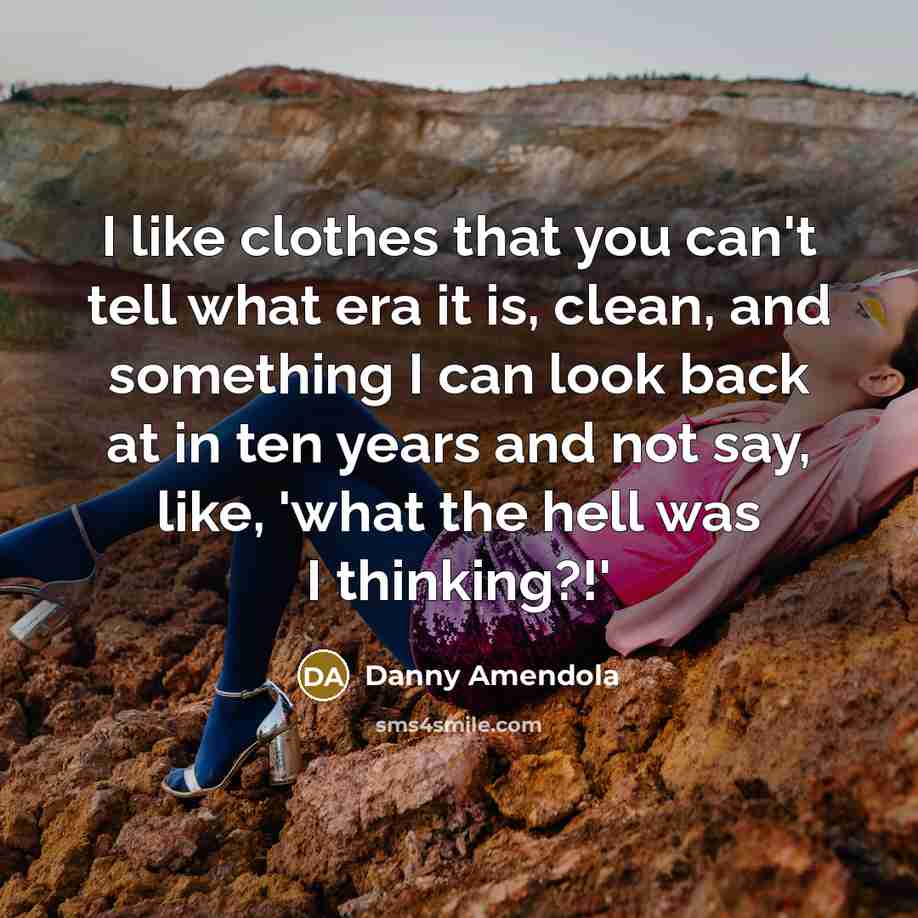 “I like clothes that you can't tell what era it…” quote by Danny Amendola