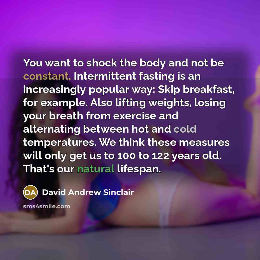 “You want to shock the body and not be constant.…” quote by David Andrew Sinclair