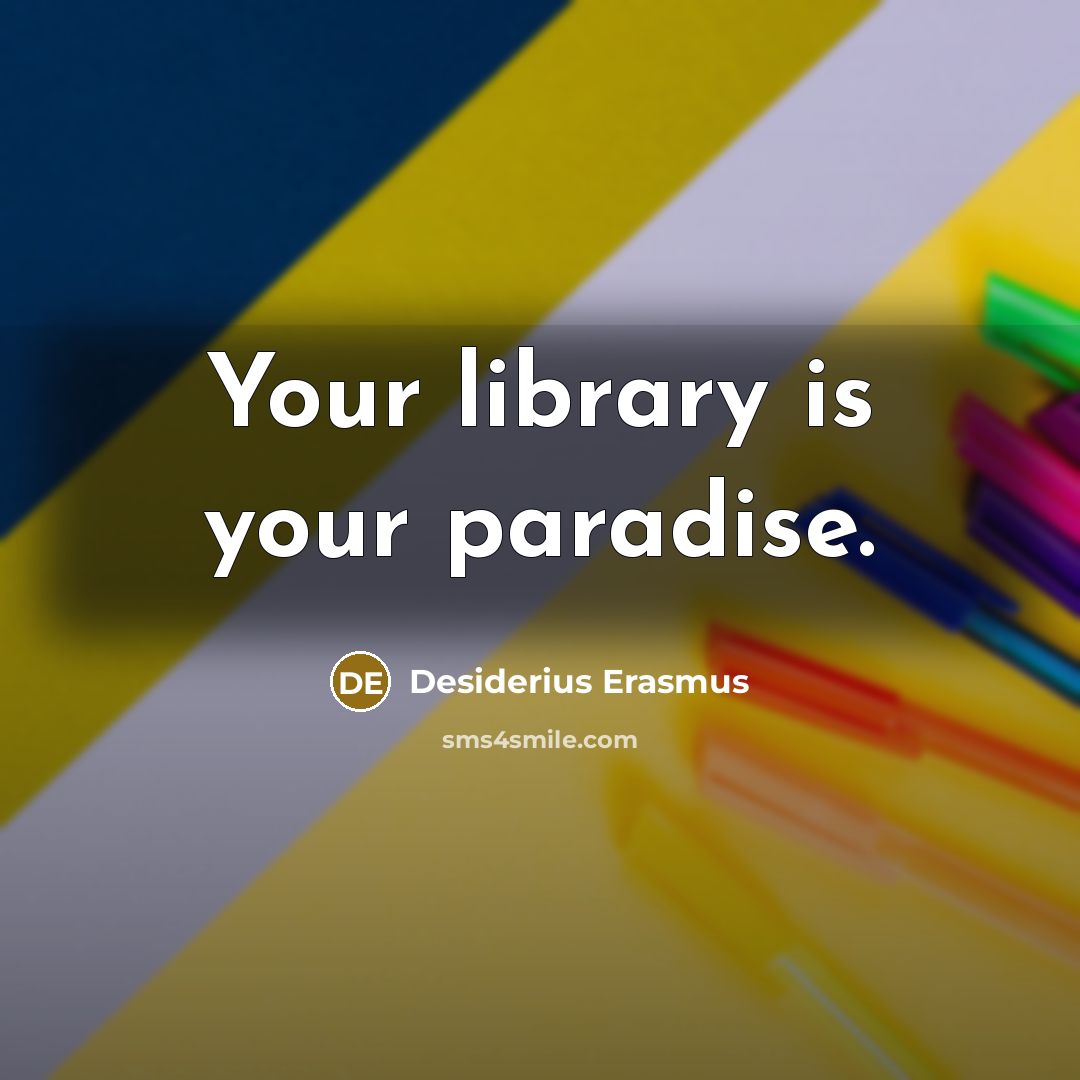 “Your library is your paradise.…” quote by Desiderius Erasmus