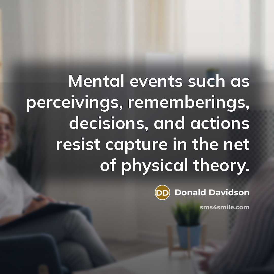 “Mental events such as perceivings, rememberings, decisions, and actions resist…” quote by Donald Davidson