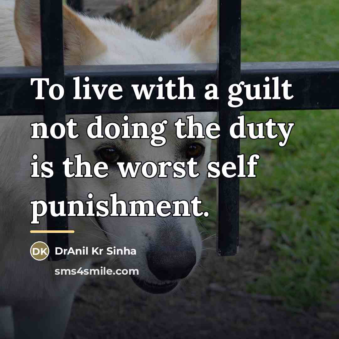“To live with a guilt not doing the duty is…” quote by DrAnil Kr Sinha