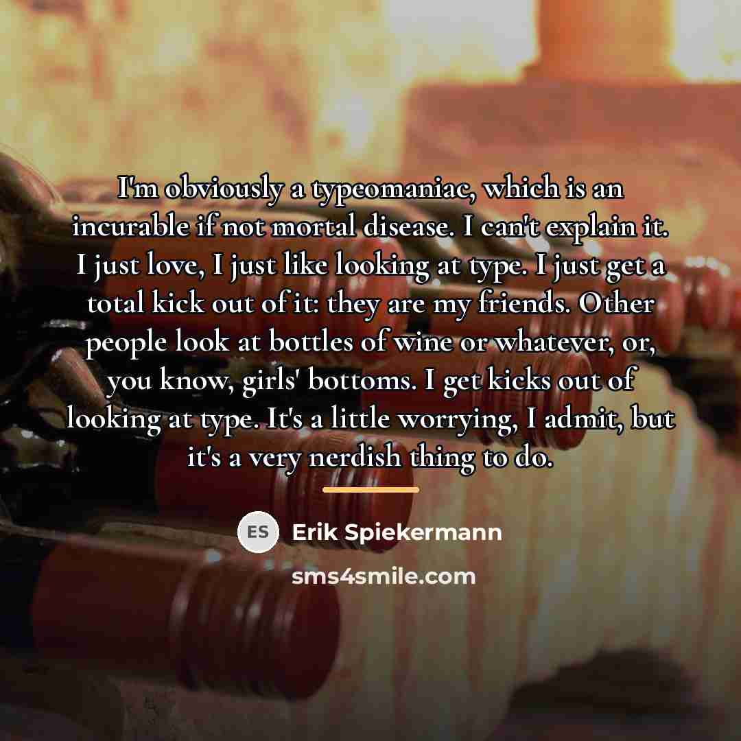 “I'm obviously a typeomaniac, which is an incurable if not…” quote by Erik Spiekermann