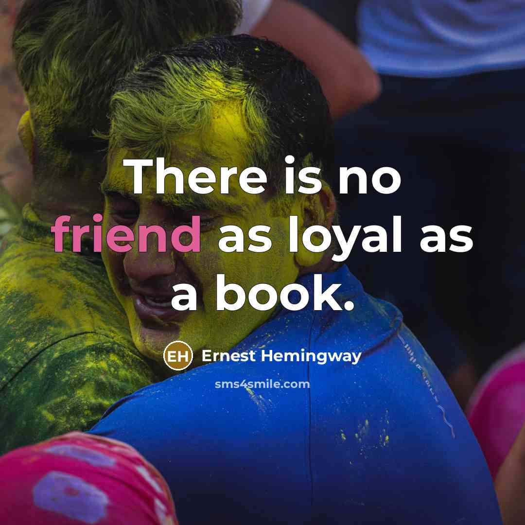 “There is no friend as loyal as a book.…” quote by Ernest Hemingway