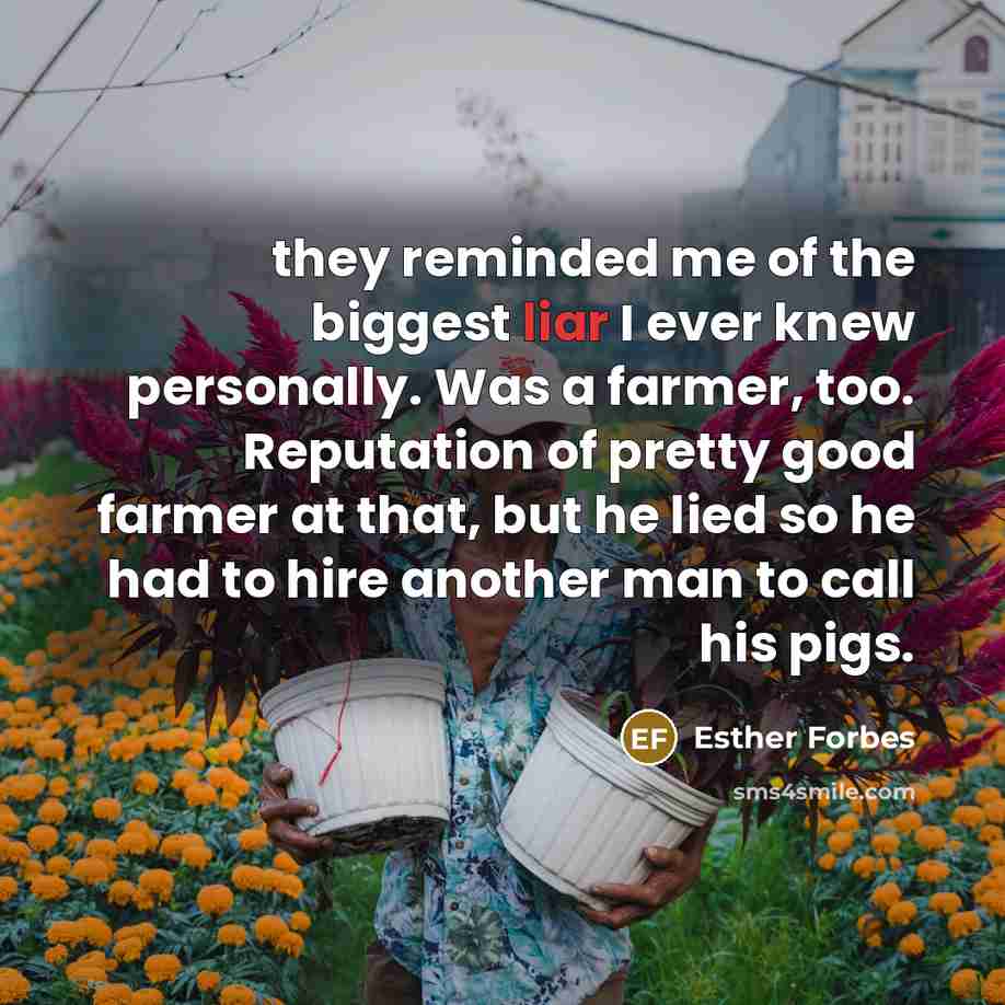 “they reminded me of the biggest liar I ever knew…” quote by Esther Forbes