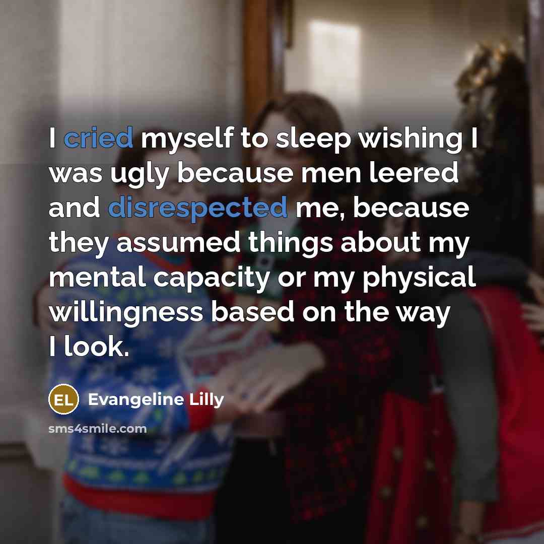 “I cried myself to sleep wishing I was ugly because…” quote by Evangeline Lilly