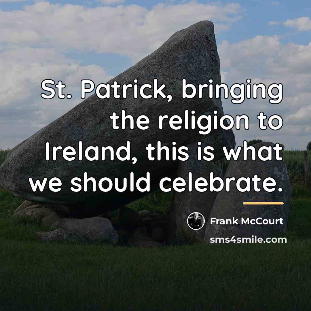 “St. Patrick, bringing the religion to Ireland, this is what…” quote by Frank McCourt