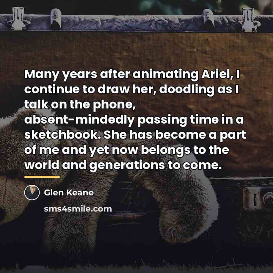 “Many years after animating Ariel, I continue to draw her,…” quote by Glen Keane