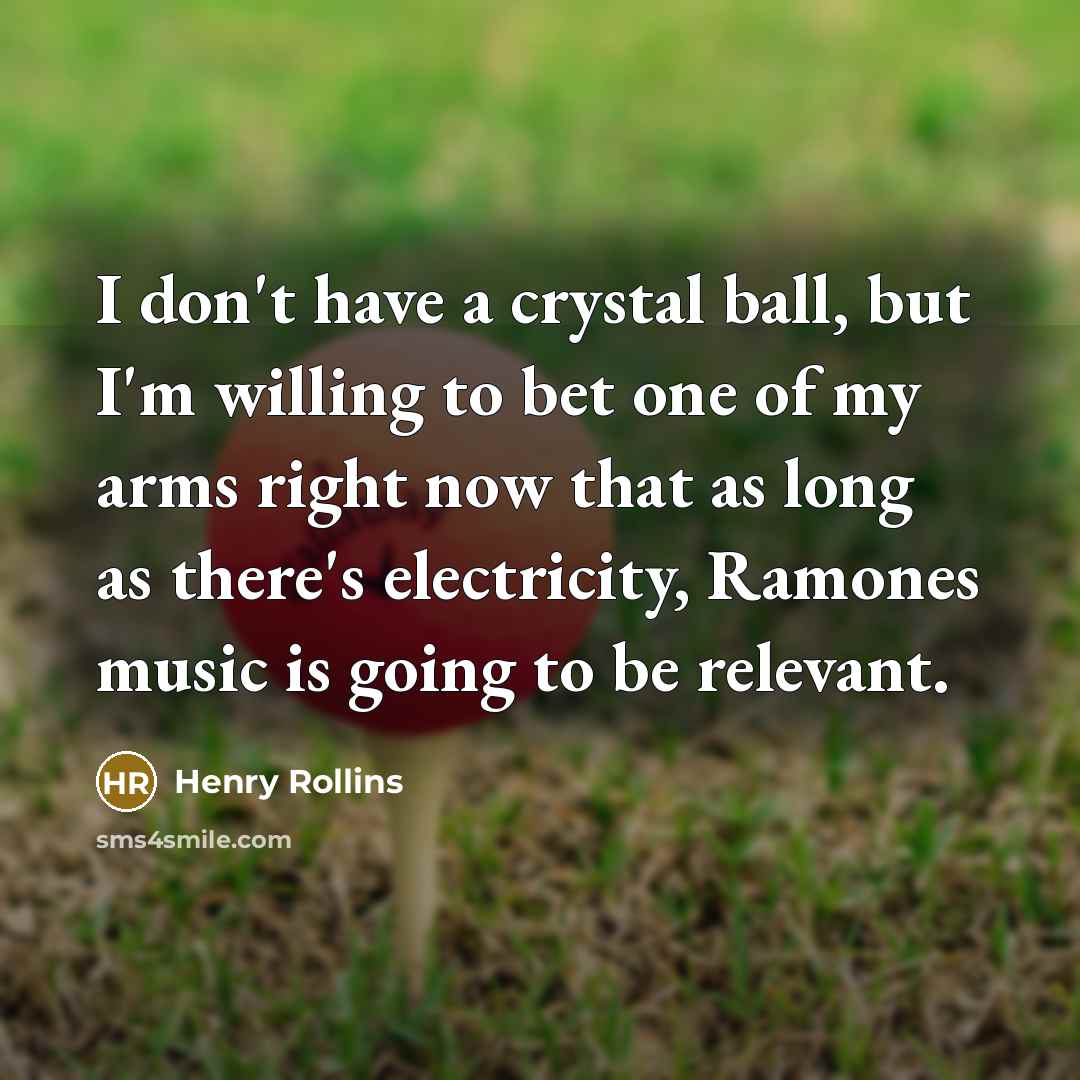 “I don't have a crystal ball, but I'm willing to…” quote by Henry Rollins