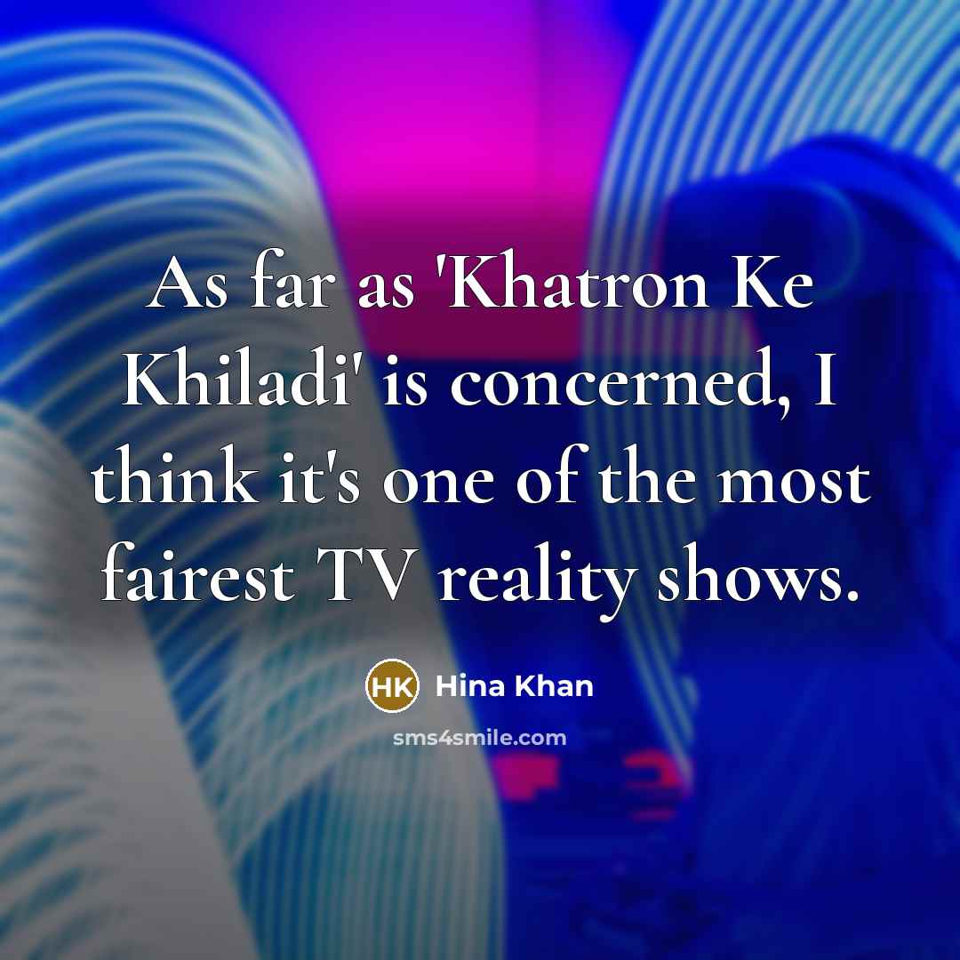 “As far as 'Khatron Ke Khiladi' is concerned, I think…” quote by Hina Khan