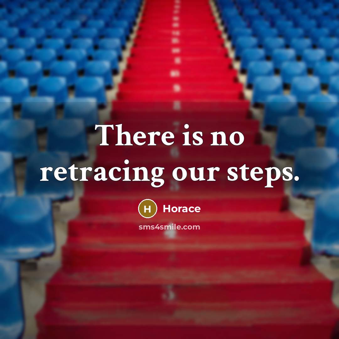 “There is no retracing our steps.…” quote by Horace