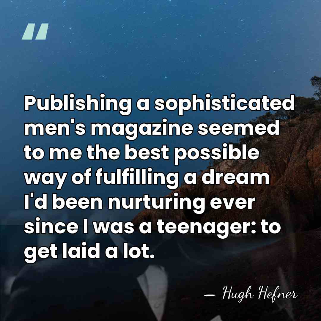 Publishing a sophisticated men's magazine seemed to me the best possible way&hellip; - Hugh Hefner