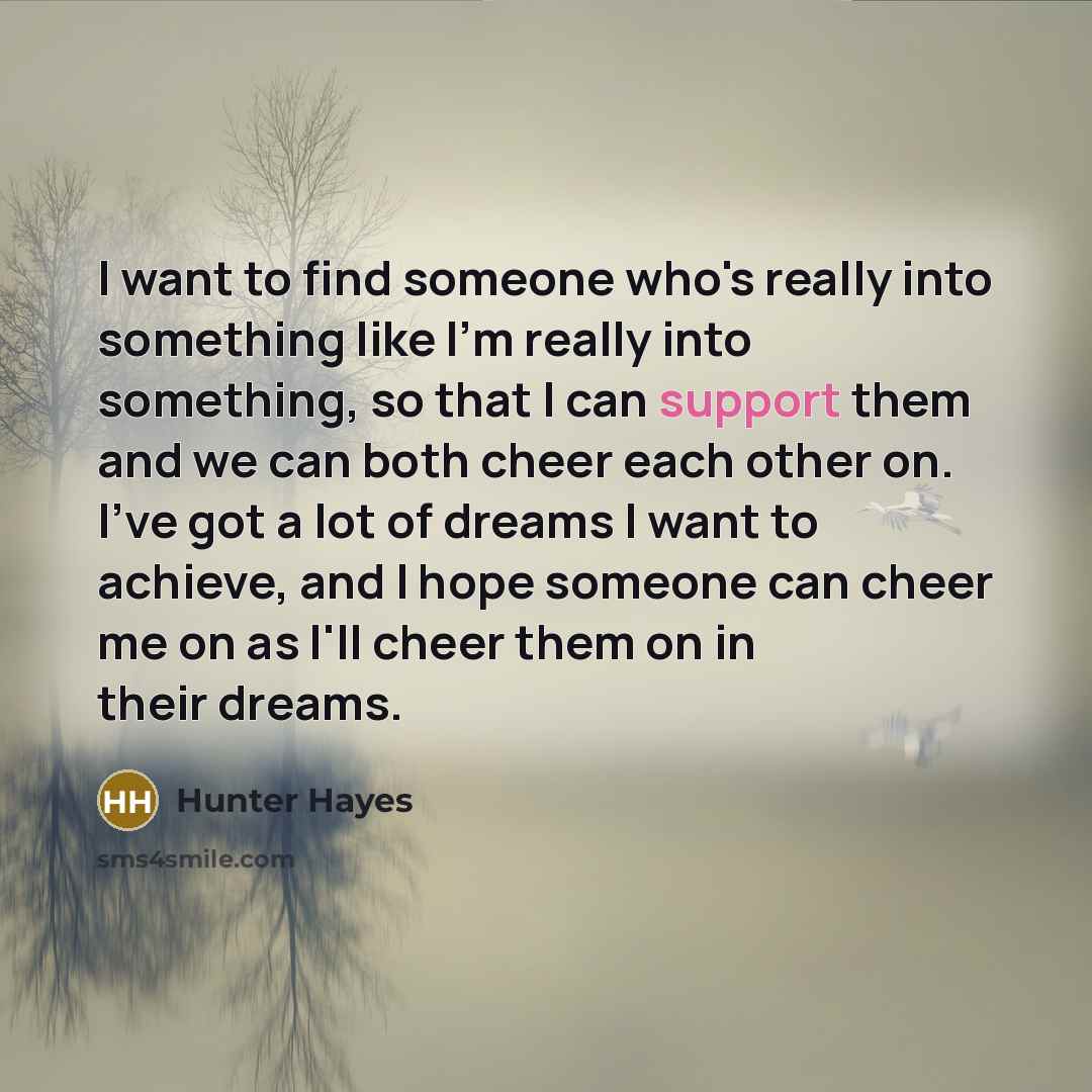 “I want to find someone who's really into something like…” quote by Hunter Hayes