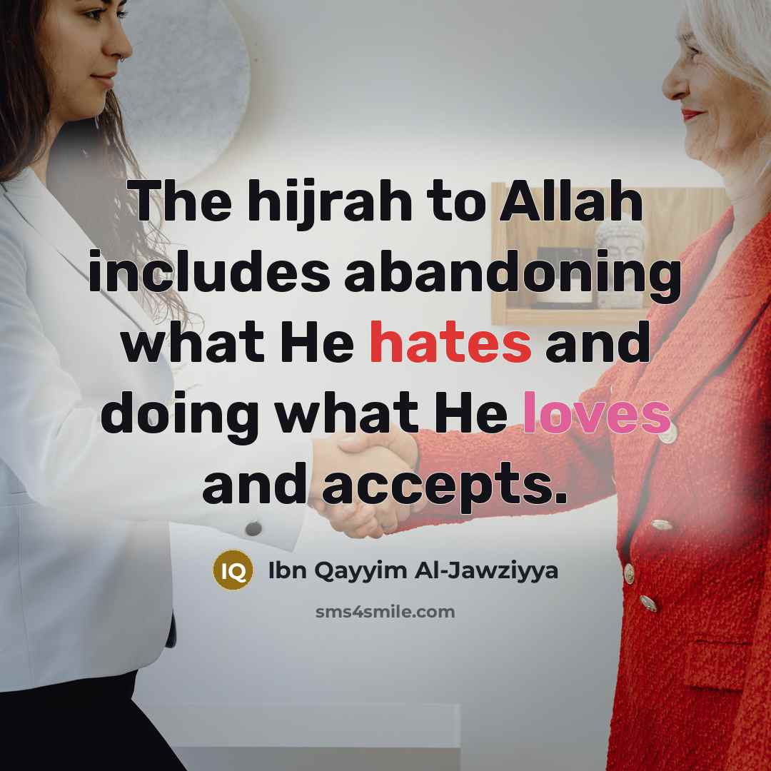 “The hijrah to Allah includes abandoning what He hates and…” quote by Ibn Qayyim Al-Jawziyya