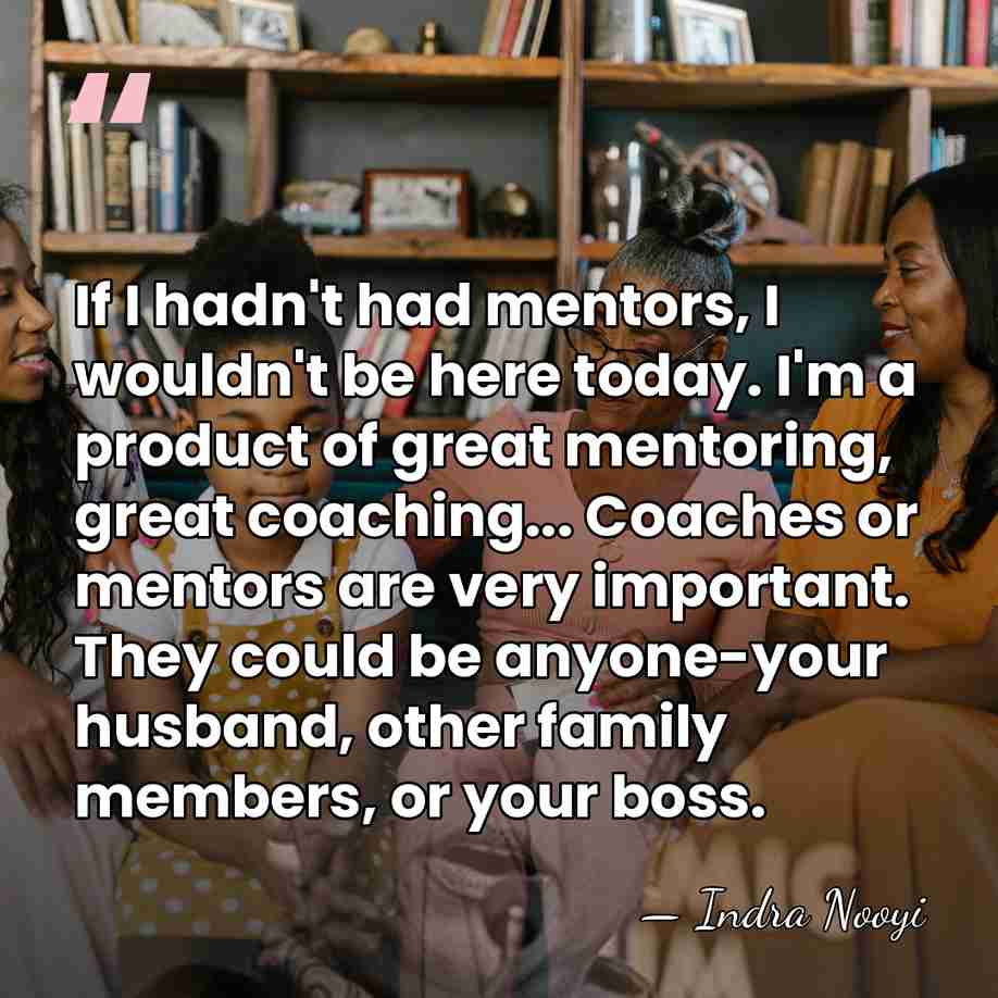 If I hadn't had mentors, I wouldn't be here today. I'm a&hellip; - Indra Nooyi