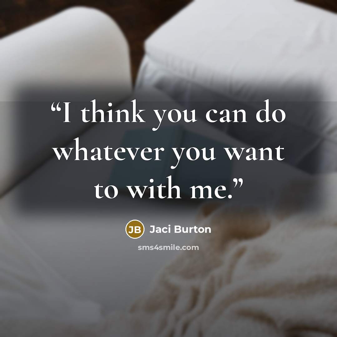 “I think you can do whatever you want to with me.” quote by Jaci Burton