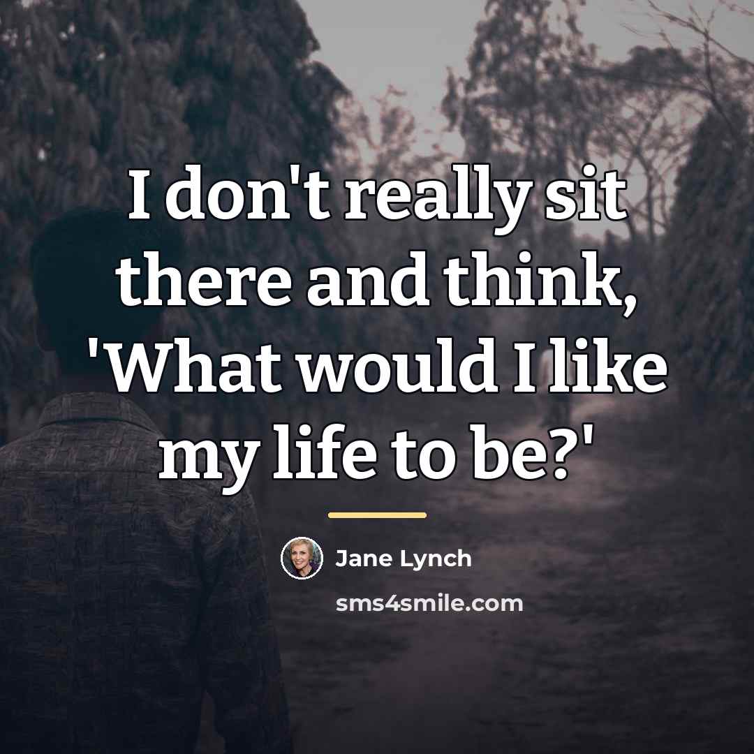 “I don't really sit there and think, 'What would I…” quote by Jane Lynch