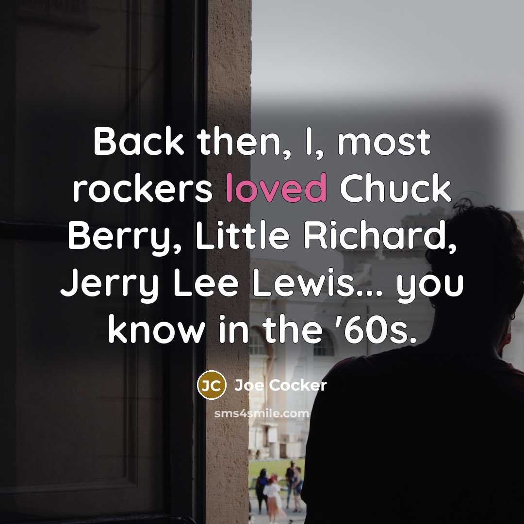 “Back then, I, most rockers loved Chuck Berry, Little Richard,…” quote by Joe Cocker