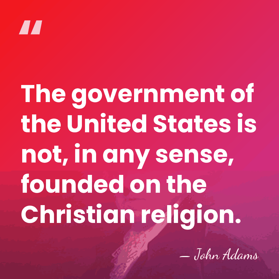 The government of the United States is not, in any sense, founded&hellip; - John Adams