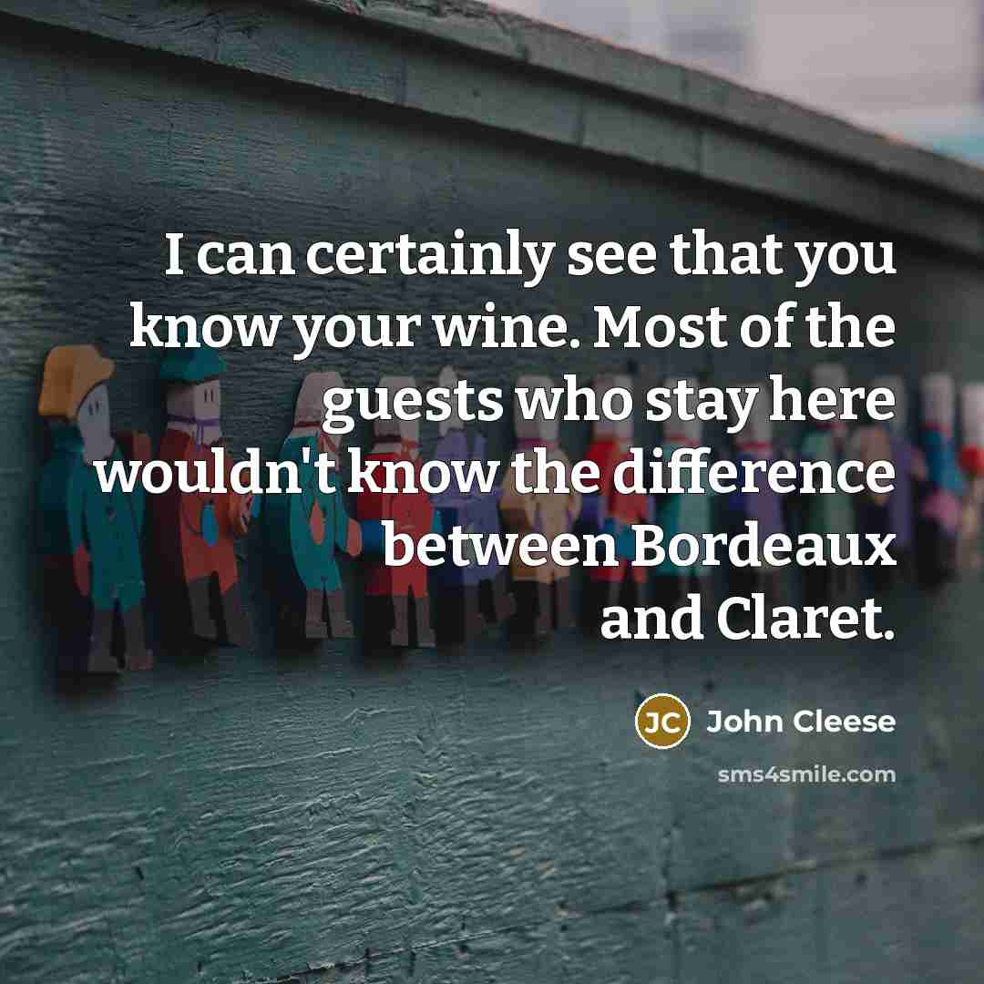 “I can certainly see that you know your wine. Most…” quote by John Cleese
