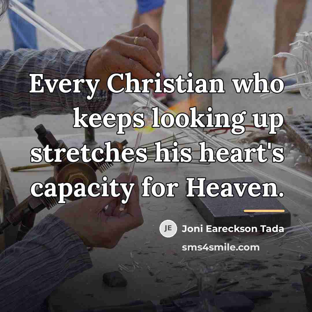 “Every Christian who keeps looking up stretches his heart's capacity…” quote by Joni Eareckson Tada