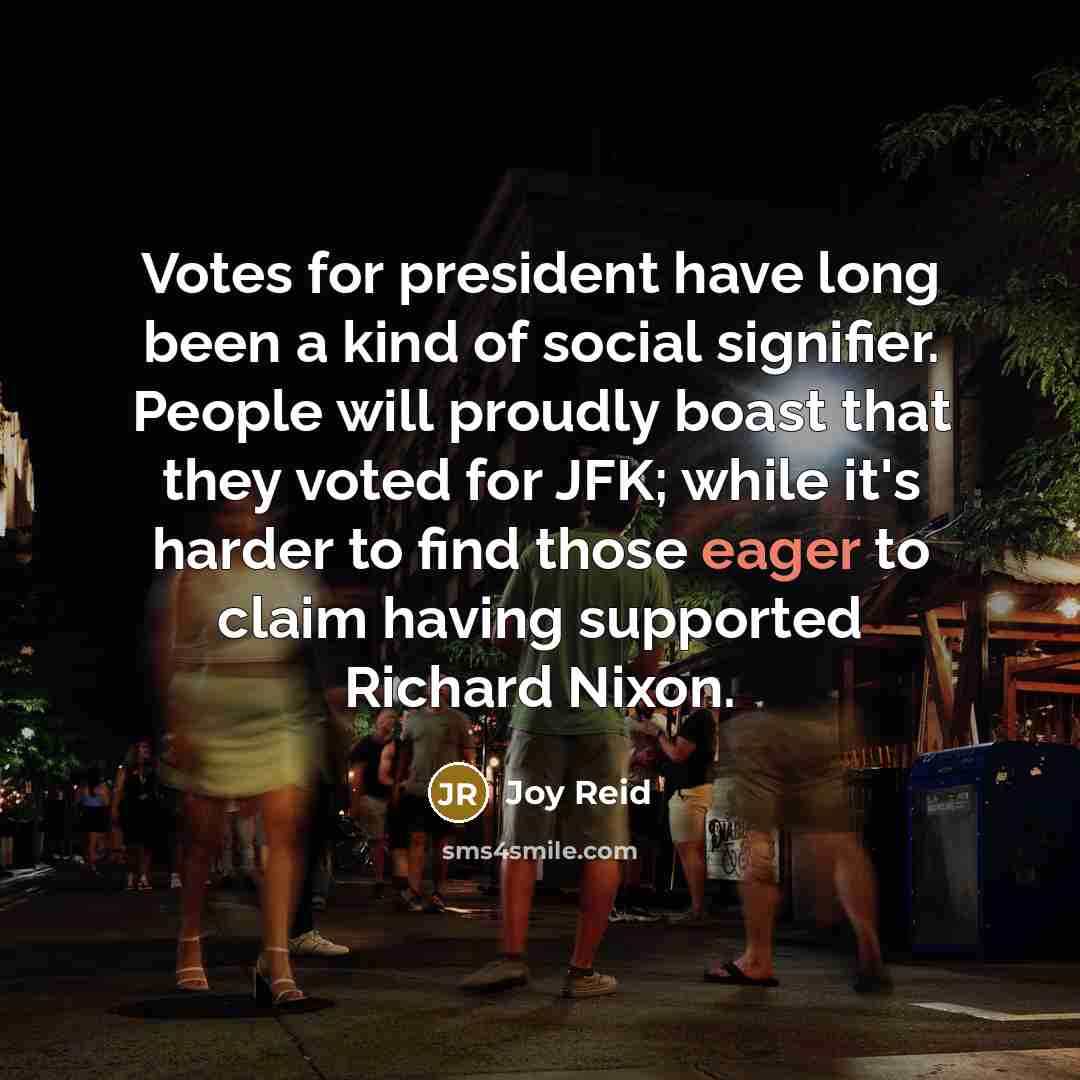 “Votes for president have long been a kind of social…” quote by Joy Reid