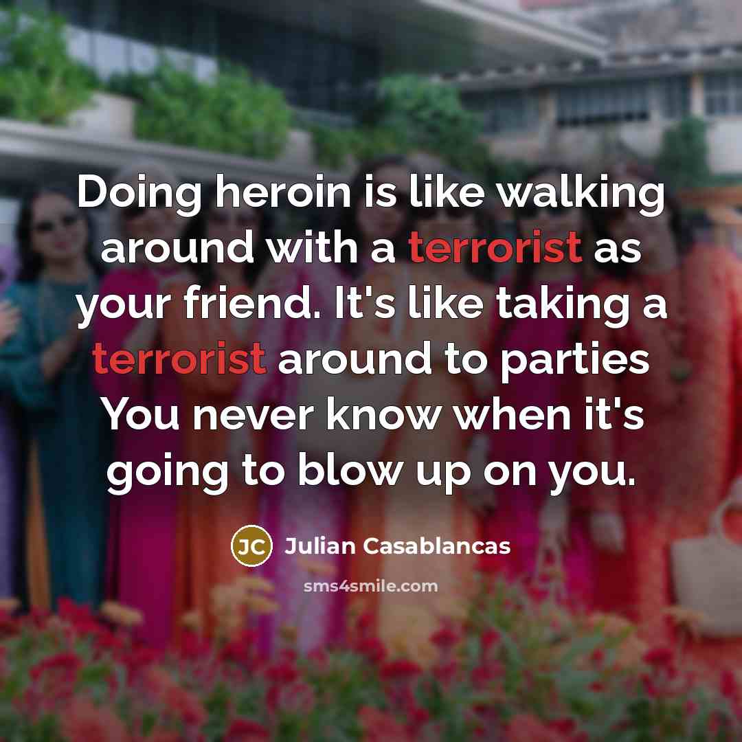 “Doing heroin is like walking around with a terrorist as…” quote by Julian Casablancas