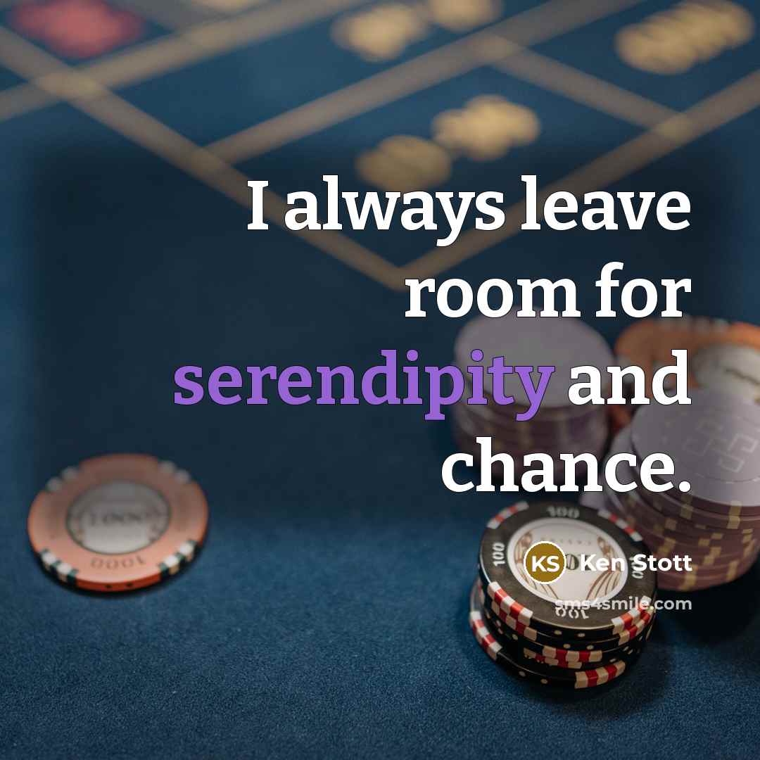 “I always leave room for serendipity and chance.…” quote by Ken Stott