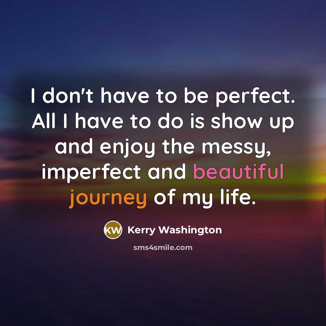 “I don't have to be perfect. All I have to…” quote by Kerry Washington