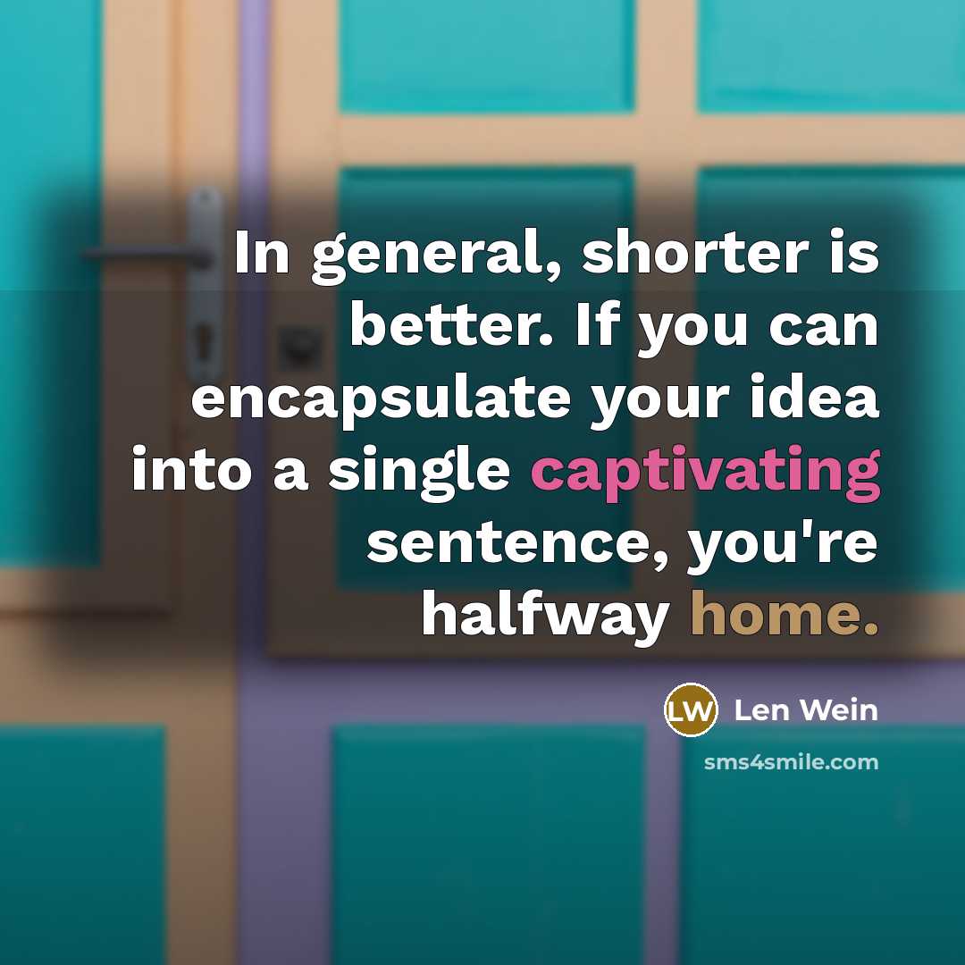 “In general, shorter is better. If you can encapsulate your…” quote by Len Wein