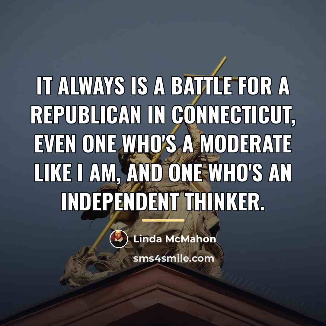 “It always is a battle for a Republican in Connecticut,…” quote by Linda McMahon
