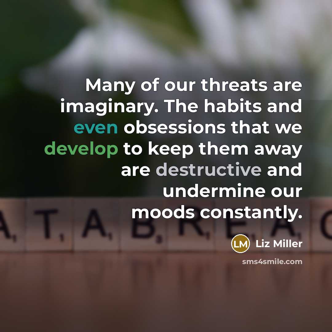 “Many of our threats are imaginary. The habits and even…” quote by Liz Miller