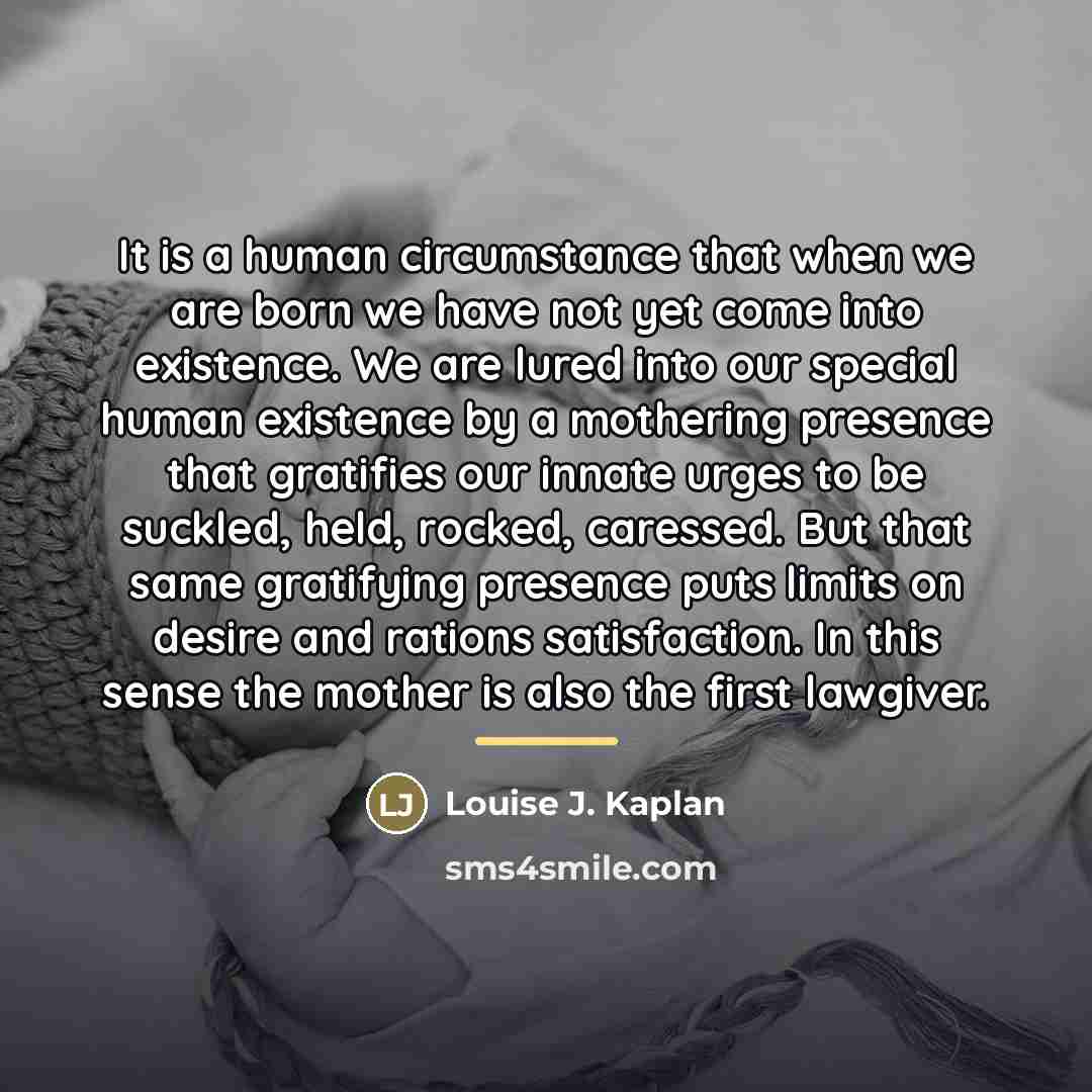 “It is a human circumstance that when we are born…” quote by Louise J. Kaplan